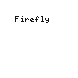 Firefly Firefly